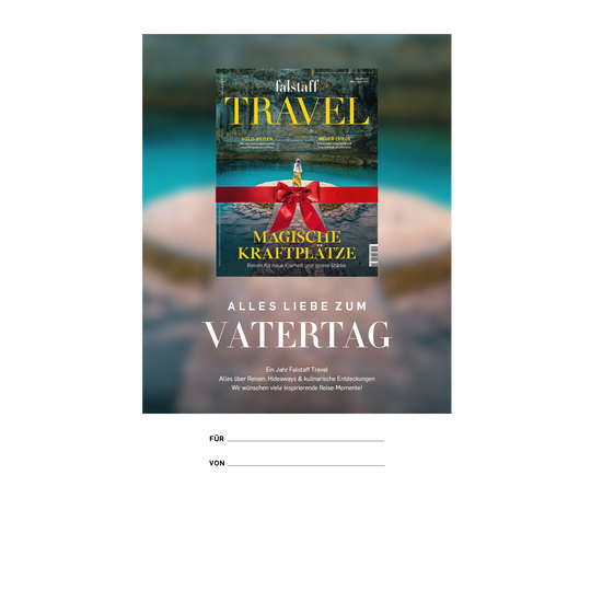GESCHENKABO ZUM VATERTAG: FALSTAFF TRAVEL MAGAZIN PRINT & DIGITAL